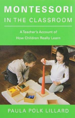 Bild des Verkufers fr Montessori in the Classroom: A Teacher's Account of How Children Really Learn zum Verkauf von WeBuyBooks