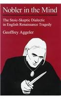 Bild des Verkufers fr Nobler in the Mind: Stoic-skeptic Dialectic in English Renaissance Tragedy zum Verkauf von WeBuyBooks