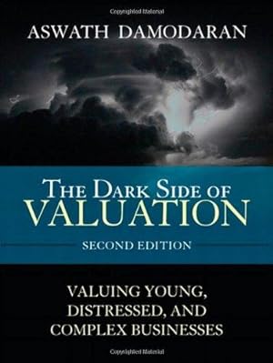 Bild des Verkufers fr The Dark Side of Valuation: Valuing Young, Distressed, and Complex Businesses zum Verkauf von WeBuyBooks