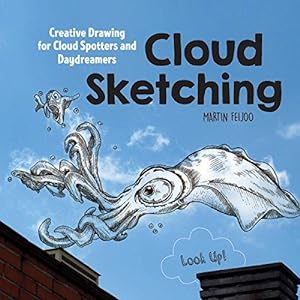 Bild des Verkufers fr Cloud Sketching: Creative Drawing for Cloud Spotters and Daydreamers - Look Up! zum Verkauf von WeBuyBooks