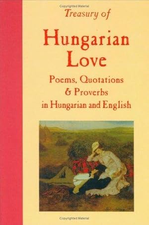 Bild des Verkufers fr Treasury of Hungarian Love: Poems, Quotations and Proverbs: Bilingual zum Verkauf von WeBuyBooks