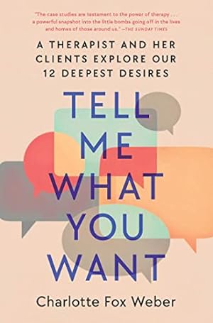 Bild des Verkufers fr Tell Me What You Want: A Therapist and Her Clients Explore Our 12 Deepest Desires zum Verkauf von WeBuyBooks