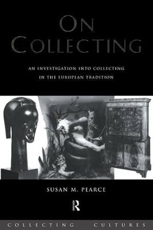 Seller image for On Collecting: An Investigation into Collecting in the European Tradition (Collecting Cultures) for sale by WeBuyBooks