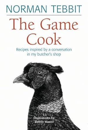 Seller image for The Game Cook: Recipes Inspired by a Conversation in My Butcher's Shop for sale by WeBuyBooks