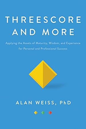 Seller image for Threescore and More: Applying the Assets of Maturity, Wisdom, and Experience for Personal and Professional Success for sale by WeBuyBooks