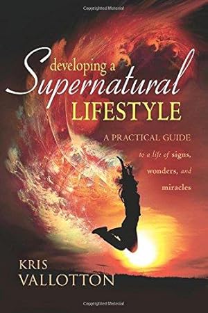 Immagine del venditore per Developing a Supernatural Lifestyle: A Practical Guide to a Life of Signs, Wonders, and Miracles venduto da WeBuyBooks