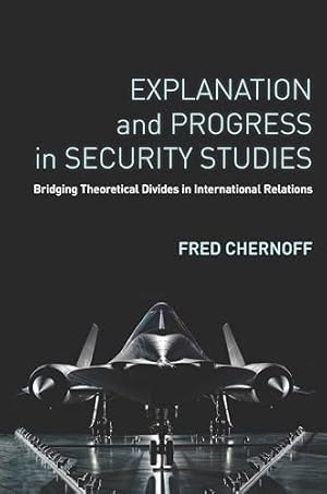 Bild des Verkufers fr Explanation and Progress in Security Studies: Bridging Theoretical Divides in International Relations zum Verkauf von WeBuyBooks