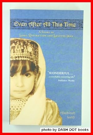 Seller image for Even After All This Time: A Story of Love, Revolution and Leaving Iran for sale by WeBuyBooks