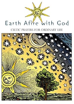 Bild des Verkufers fr Earth Afire with God: Celtic Prayers for Ordinary Life zum Verkauf von WeBuyBooks