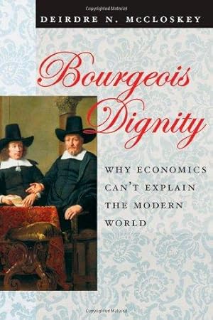 Immagine del venditore per Bourgeois Dignity    Why Economics Can t Explain the Modern World venduto da WeBuyBooks
