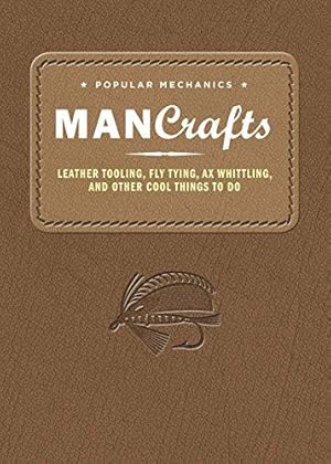 Bild des Verkufers fr Popular Mechanics Man Crafts: Leather Tooling, Fly Tying, Ax Whittling, and Other Cool Things to Do zum Verkauf von WeBuyBooks