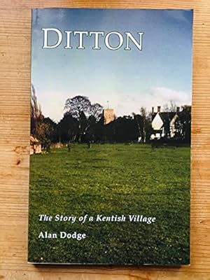 Bild des Verkufers fr Ditton: the Story of a Kentish Village zum Verkauf von WeBuyBooks