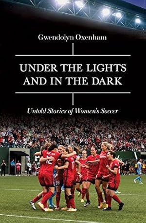 Bild des Verkufers fr Under the Lights and In the Dark: Untold Stories of Womens Soccer zum Verkauf von WeBuyBooks