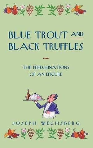Bild des Verkufers fr Blue Trout and Black Truffles: The Peregrinations of an Epicure zum Verkauf von WeBuyBooks