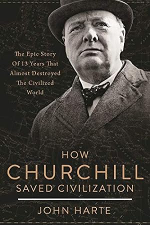 Seller image for How Churchill Saved Civilization: The Epic Story of 13 Years That Almost Destroyed the Civilized World for sale by WeBuyBooks