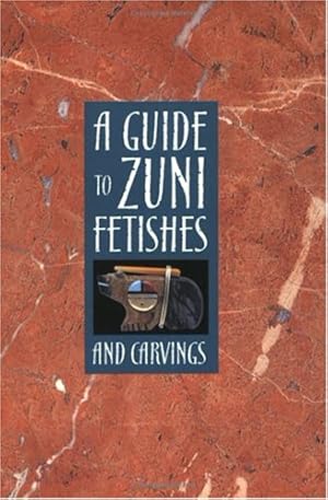 Seller image for A Guide to Zuni Fetishes and Carvings for sale by WeBuyBooks