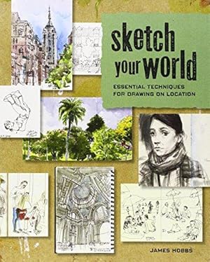 Bild des Verkufers fr Sketch Your World: Essential Techniques for Drawing on Location zum Verkauf von WeBuyBooks