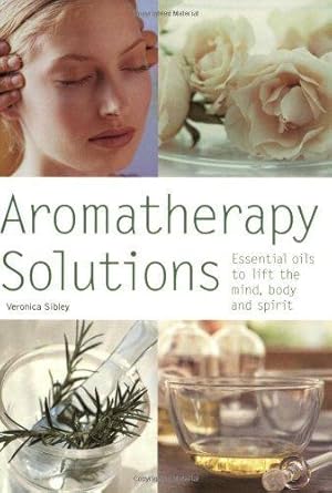 Seller image for Aromatherapy Solutions: Essential Oils to Lift the Mind, Body and Spirit for sale by WeBuyBooks