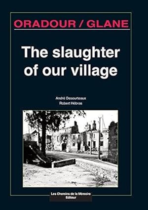 Immagine del venditore per The Slaughter of Our Village - Oradour/Glane venduto da WeBuyBooks