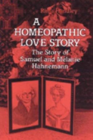Bild des Verkufers fr A Homeopathic Love Story: The Story Of Samuel And Melanie Hahnemann. zum Verkauf von WeBuyBooks