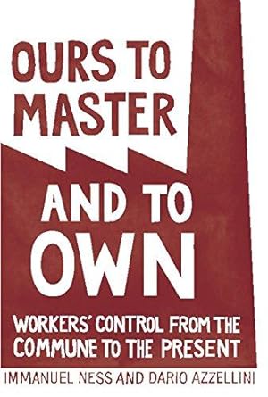 Bild des Verkufers fr Ours to Master and to Own : Worker's Control from the Commune to the Present zum Verkauf von WeBuyBooks