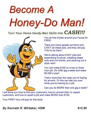 Immagine del venditore per Become a Honey-do Man! : Turn Your Home Handy-man Skills into Cash!!! venduto da GreatBookPricesUK