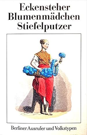Bild des Verkufers fr Eckensteher. Blumenmädchen. Stiefelputzer. Berliner Ausrufer und Volkstypen zum Verkauf von WeBuyBooks