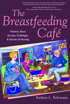Imagen del vendedor de The Breastfeeding Cafe: Mothers Share the Joys, Challenges, and Secrets of Nursing a la venta por WeBuyBooks