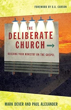 Seller image for The Deliberate Church: Building Your Ministry on the Gospel for sale by WeBuyBooks