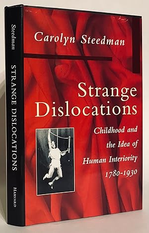 Strange Dislocations. Childhood and the Idea of Human Interiorit, 1780-1930.