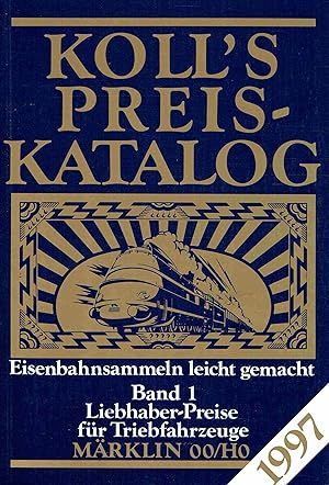 Bild des Verkufers fr Koll s Preiskatalog. Eisenbahnsammeln leicht gemacht Band 1. Liebhaber-Preise fr Triebfahrzeuge Mrklin OO/HO. 1997. zum Verkauf von Antiquariat Bernhardt