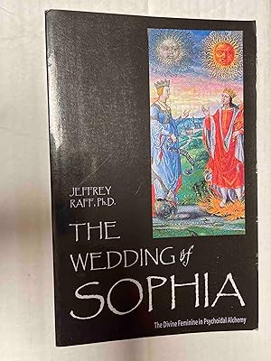 The Wedding of Sophia: The Divine Feminine in Psychoidal Alchemy (The Jung on the Hudson Book ser...