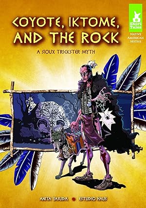 Coyote, Iktome, and the Rock: A Sioux Trickster Myth (Short Tales Native American Myths)
