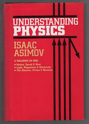 Seller image for Understanding Physics: 3 Volumes in 1: Motion, Sound, and Heat ; Light, Magnetism, and Electricity ; The Electron, Proton, and Neutron for sale by Turn-The-Page Books