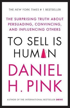 Immagine del venditore per To Sell is Human: The Surprising Truth About Persuading, Convincing, and Influencing Others venduto da WeBuyBooks