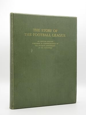 Imagen del vendedor de The Story of the Football League 1888-1938: An Official History Published in Commemoration of the Fiftieth Anniversary of its Formation a la venta por Tarrington Books