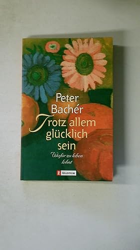 Bild des Verkufers fr TROTZ ALLEM GLCKLICH SEIN. wofr zu leben lohnt zum Verkauf von Butterfly Books GmbH & Co. KG