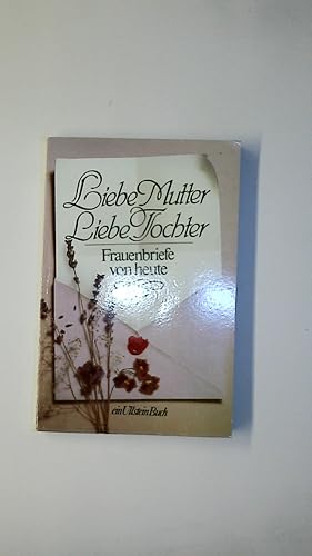 Bild des Verkufers fr LIEBE MUTTER, LIEBE TOCHTER. Frauenbriefe von heute zum Verkauf von Butterfly Books GmbH & Co. KG