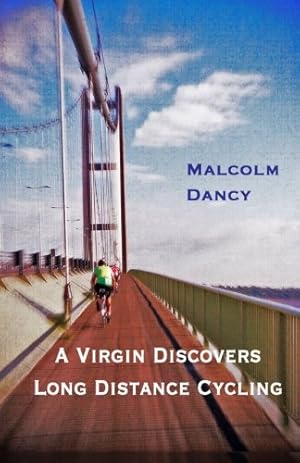 Bild des Verkufers fr A Virgin Discovers Long Distance Cycling: London Edinburgh London 2013 zum Verkauf von WeBuyBooks 2