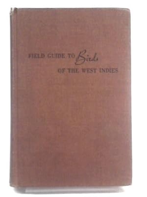 Imagen del vendedor de Field Guide to Birds of the West Indies: A Guide to All the Species of Birds Known from the Greater Antilles, Lesser Antilles and Bahama Islands a la venta por World of Rare Books