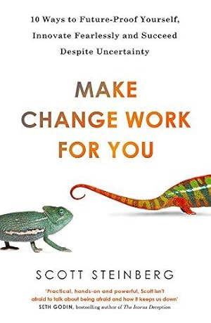 Imagen del vendedor de Make Change Work for You: 10 Ways to Future-Proof Yourself, Innovate Fearlessly and Succeed Despite Uncertainty a la venta por WeBuyBooks