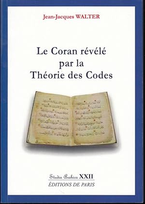 Le Coran revele par la Theorie des Codes ( = Studio Arabica, XXII ).