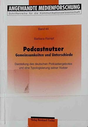 Bild des Verkufers fr Podcastnutzer : Gemeinsamkeiten und Unterschiede ; Darstellung des deutschen Podcastangebotes und eine Typologisierung seiner Nutzer. Angewandte Medienforschung ; Bd. 44 zum Verkauf von books4less (Versandantiquariat Petra Gros GmbH & Co. KG)