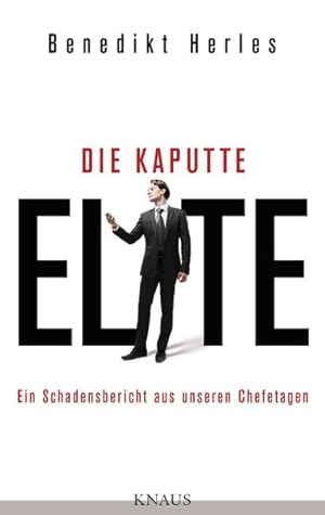 Seller image for Die kaputte Elite: Ein Schadensbericht aus unseren Chefetagen Ein Schadensbericht aus unseren Chefetagen for sale by Berliner Bchertisch eG