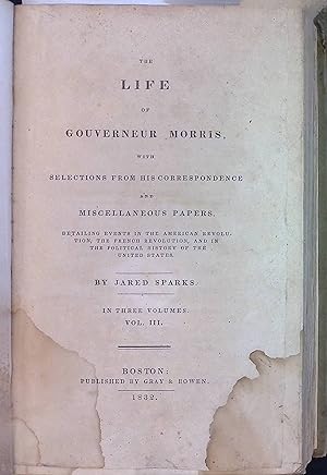 Bild des Verkufers fr The Life of Gouverneur Morris with Selections from his Correspondence and Miscellaneous Papers, vol. 3 zum Verkauf von books4less (Versandantiquariat Petra Gros GmbH & Co. KG)