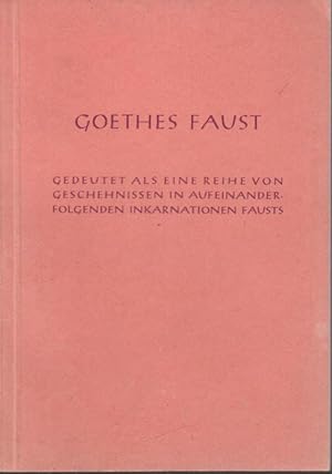 Imagen del vendedor de Goethes Faust. Gedeutet als eine Reihe von Geschehnissen in aufeinanderfolgenden Inkarnationen Fausts. a la venta por Antiquariat Carl Wegner