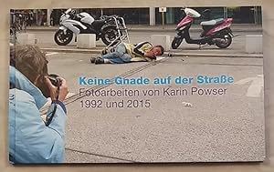 Keine Gnade auf der Strasse: Fotoarbeiten von Karin Powser 1992 und 2015.