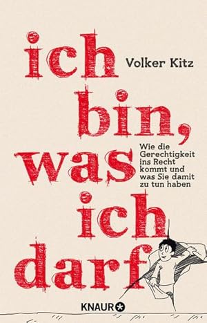 Ich bin, was ich darf: Wie die Gerechtigkeit ins Recht kommt  und was Sie damit zu tun haben Wie...