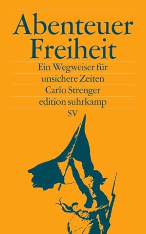 Abenteuer Freiheit: Ein Wegweiser für unsichere Zeiten (edition suhrkamp) Ein Wegweiser für unsic...
