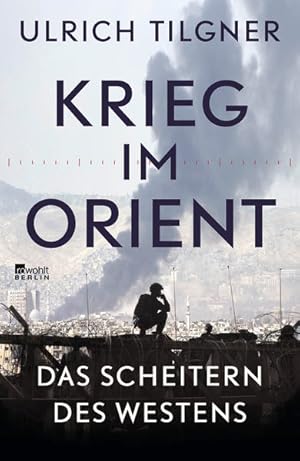 Bild des Verkufers fr Krieg im Orient: Das Scheitern des Westens Das Scheitern des Westens zum Verkauf von Berliner Bchertisch eG